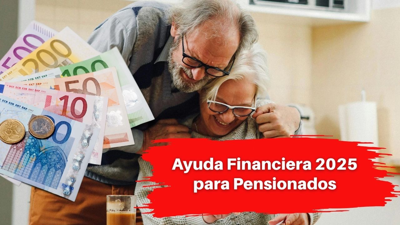 Ayuda Financiera 2025 para Pensionados: Requisitos, Importes y Calendario de Pagos