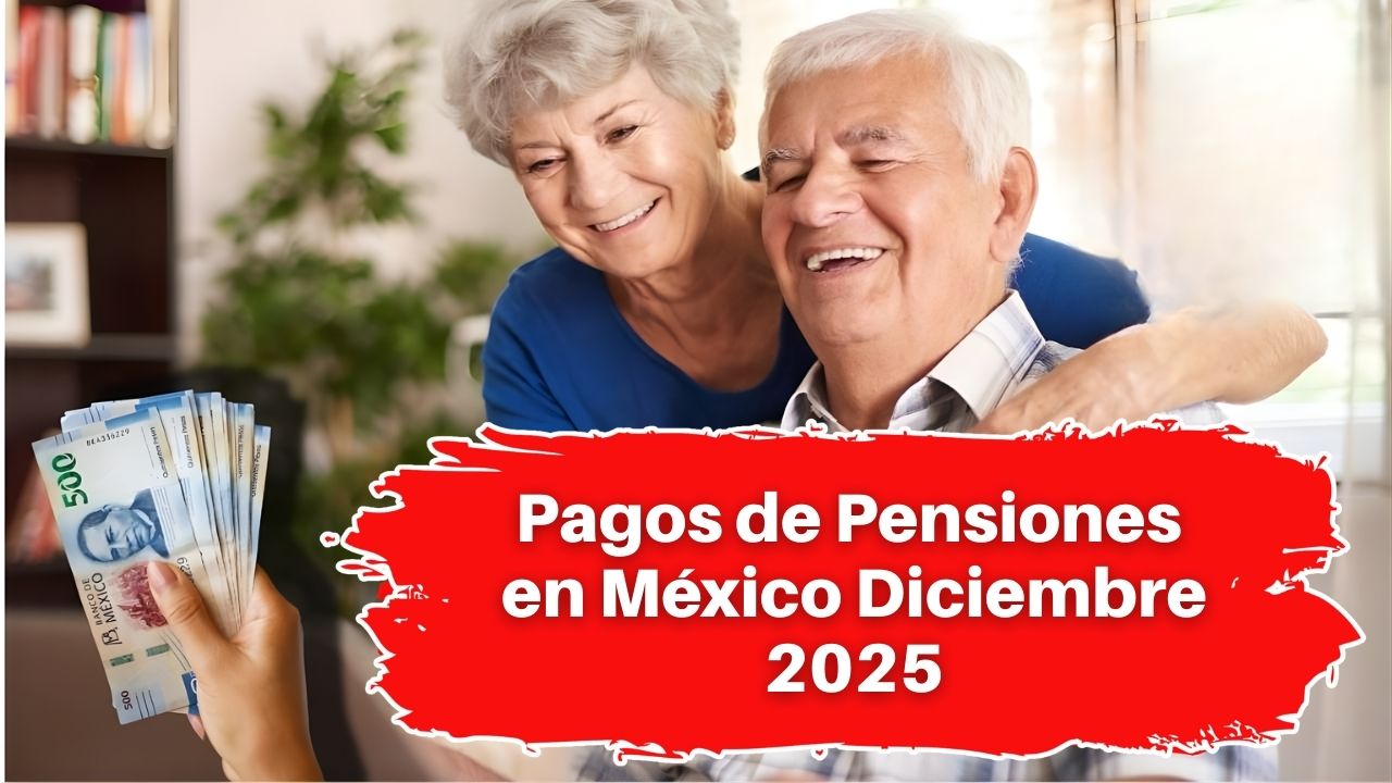 Pagos de Pensiones en México Diciembre 2025: Fechas, Montos y Beneficiarios
