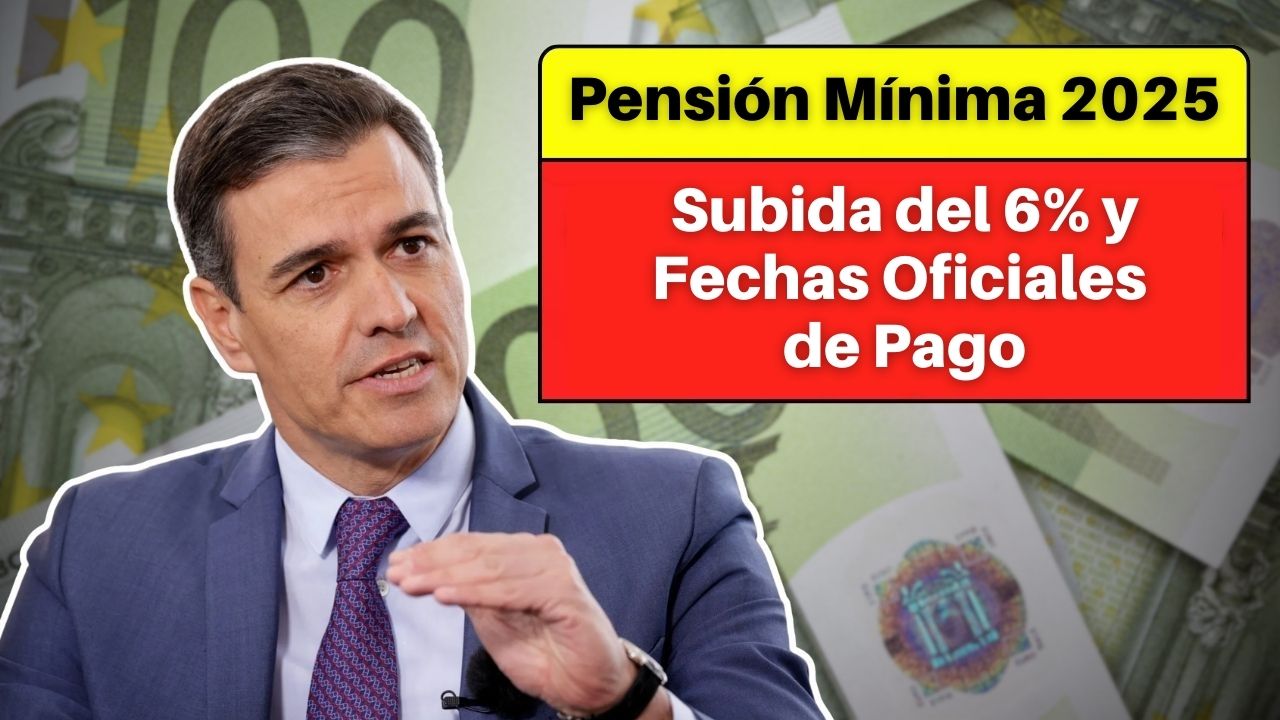 Pensión Mínima 2025: Subida del 6%, Requisitos y Fechas Oficiales de Pago